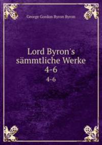 Lord Byron`s smmtliche Werke. 4-6
