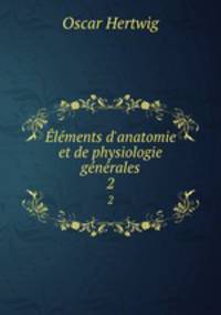 lments d`anatomie et de physiologie gnrales. 2