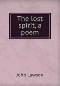 The lost spirit, a poem