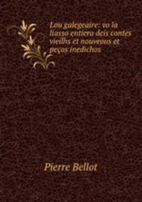 Lou galegeaire: vo la liasso entiero deis contes vieilhs et nouveous et peos inedichos