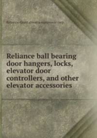 Reliance ball bearing door hangers, locks, elevator door controllers, and other elevator accessories