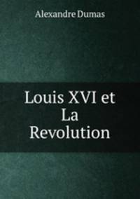Louis XVI et La Revolution