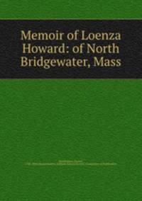 Memoir of Loenza Howard: of North Bridgewater, Mass