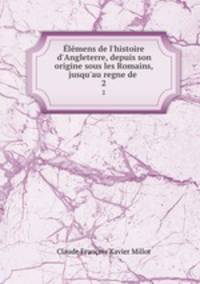lmens de l`histoire d`Angleterre, depuis son origine sous les Romains, jusqu`au regne de .. 2