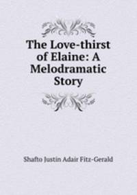 The Love-thirst of Elaine: A Melodramatic Story