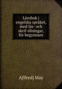 Lrobok i engelska sprket, med ls- och skrif-fningar, fr begynnare