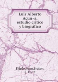 Luis Alberto Acuna, estudio critico y biografico