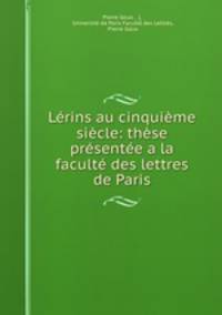 Lrins au cinquime sicle: thse prsente a la facult des lettres de Paris