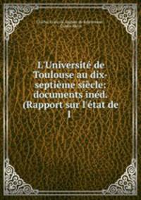 L`Universit de Toulouse au dix-septime sicle: documents ind. (Rapport sur l`tat de l .