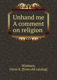 Unhand me A comment on religion