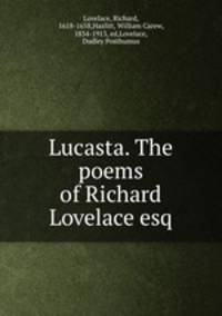Lucasta. The poems of Richard Lovelace esq