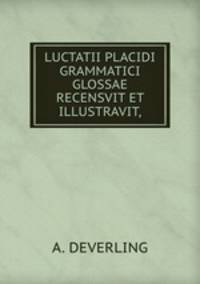 LUCTATII PLACIDI GRAMMATICI GLOSSAE RECENSVIT ET ILLUSTRAVIT,