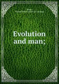 Evolution and man;