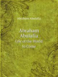 Abraham Abulafia. Life of the World to Come