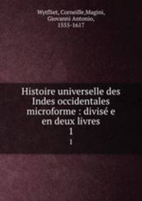 Histoire universelle des Indes occidentales microforme : divis e en deux livres. 1