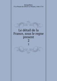Le dtail de la France, sous le regne present. 2