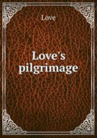 Love`s pilgrimage