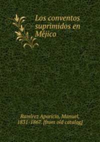 Los conventos suprimidos en Mejico