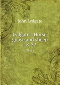 Lydgate`s Horse, goose and sheep. 18-22