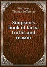Simpson`s book of facts, truths and reason