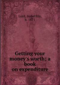 Getting your money`s worth; a book on expenditure