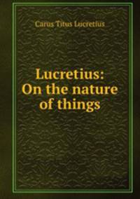 Lucretius: On the nature of things