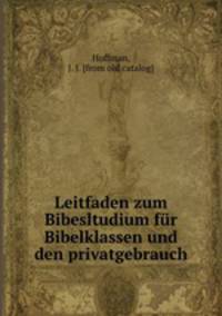 Leitfaden zum Bibesltudium fr Bibelklassen und den privatgebrauch