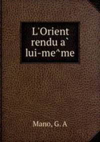 L`Orient rendu a lui-meme