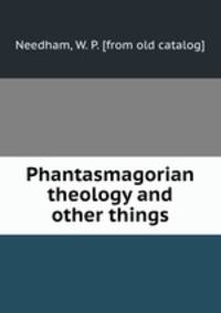 Phantasmagorian theology and other things