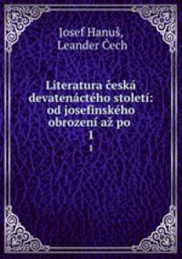 Literatura esk devatenctho stolet: od josefinskho obrozen a po .. 1