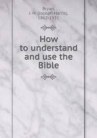 How to understand and use the Bible