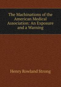 The Machinations of the American Medical Association: An Exposure and a Warning