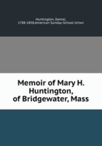 Memoir of Mary H. Huntington, of Bridgewater, Mass