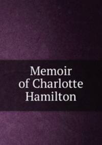 Memoir of Charlotte Hamilton