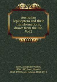 Australian lepidoptera and their transformations, drawn from the life. Vol 2.