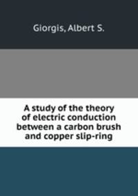 A study of the theory of electric conduction between a carbon brush and copper slip-ring