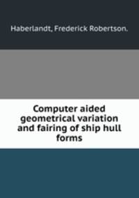 Computer aided geometrical variation and fairing of ship hull forms.
