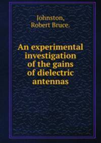 An experimental investigation of the gains of dielectric antennas.