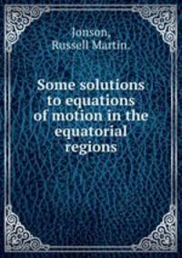 Some solutions to equations of motion in the equatorial regions.