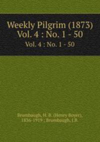 Weekly Pilgrim (1873). Vol. 4 : No. 1 - 50