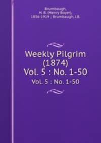 Weekly Pilgrim (1874). Vol. 5 : No. 1-50