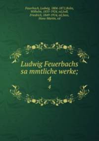 Ludwig Feuerbachs sammtliche werke;. 4