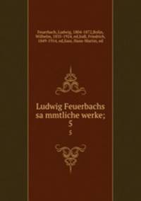 Ludwig Feuerbachs sammtliche werke;. 5