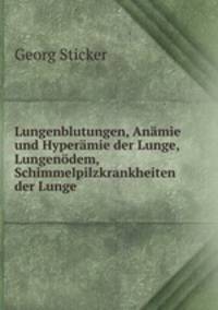 Lungenblutungen, Anmie und Hypermie der Lunge, Lungendem, Schimmelpilzkrankheiten der Lunge