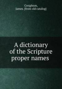 A dictionary of the Scripture proper names