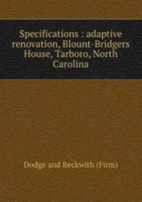 Specifications : adaptive renovation, Blount-Bridgers House, Tarboro, North Carolina