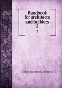Handbook for architects and builders. 3