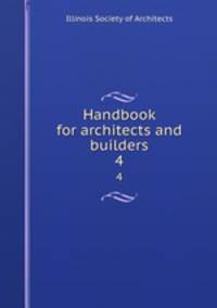 Handbook for architects and builders. 4
