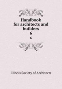 Handbook for architects and builders. 6
