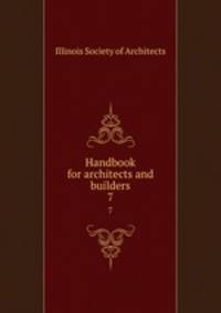 Handbook for architects and builders. 7